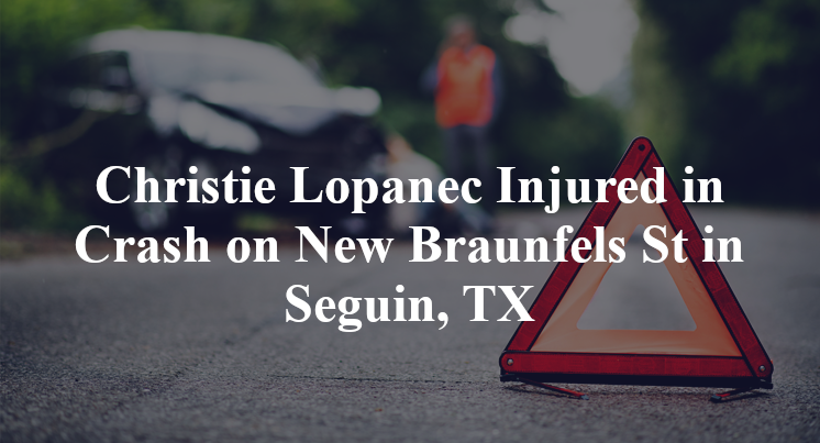 Christie Lopanec Injured in Crash on New Braunfels St in Seguin, TX