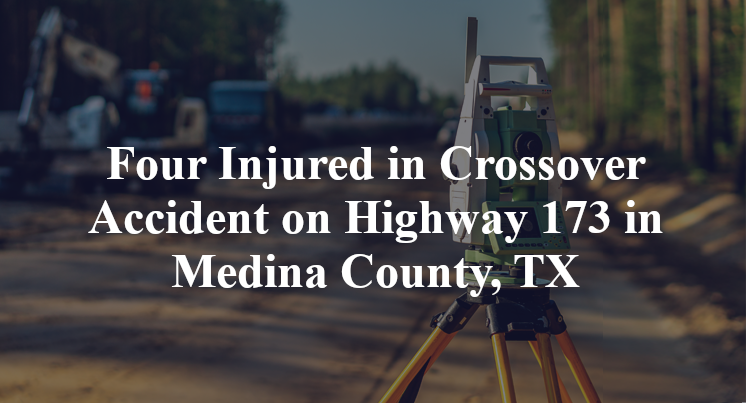 Four Injured in Crossover Accident on Highway 173 in Medina County, TX