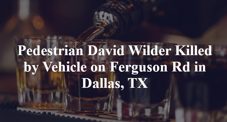 Pedestrian David Wilder Killed by Vehicle on Ferguson Rd in Dallas, TX