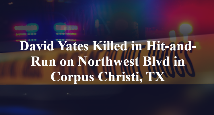 David Yates Killed in Hit-and-Run on Northwest Blvd in Corpus Christi, TX