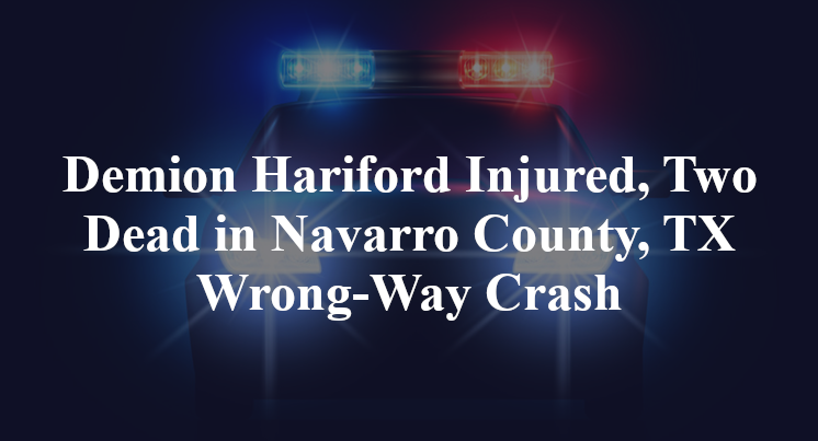 Demion Hariford Injured, Two Dead in Wrong-Way Crash on TX-85 in Navarro County