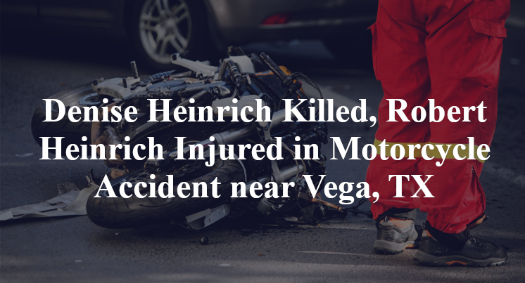 Denise Heinrich Killed, Robert Heinrich Injured in Motorcycle Accident near Vega, TX
