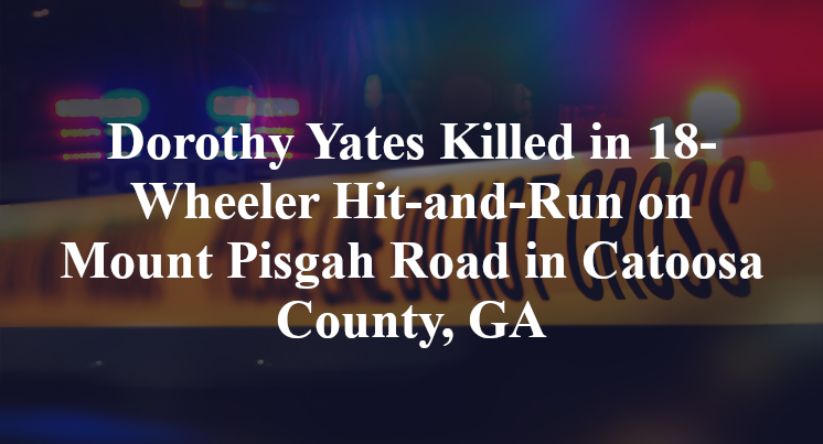 Dorothy Yates Killed in 18-Wheeler Hit-and-Run on Mount Pisgah Road in Catoosa County, GA