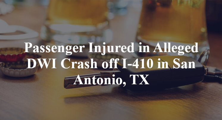Passenger Injured in Alleged DWI Crash off I-410 in San Antonio, TX
