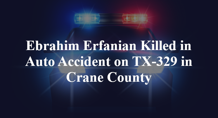 Ebrahim Erfanian Killed in Auto Accident on TX-329 in Crane County