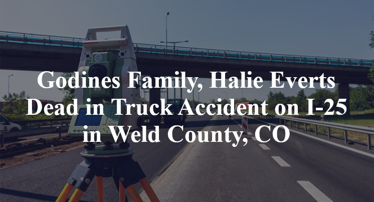 Emiliano, Christina, Aaron, Tessleigh Godines, Halie Everts Killed in Truck Accident on I-25 in Weld County, CO