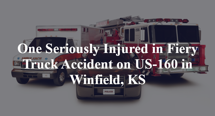 One Seriously Injured in Fiery Truck Accident on US-160 in Winfield, KS