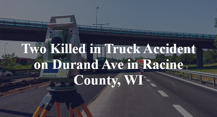 Two Killed in Truck Accident on Durand Ave in Racine County, WI