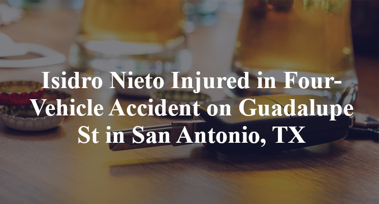 Isidro Nieto Injured in Four-Vehicle Accident on Guadalupe St in San Antonio, TX