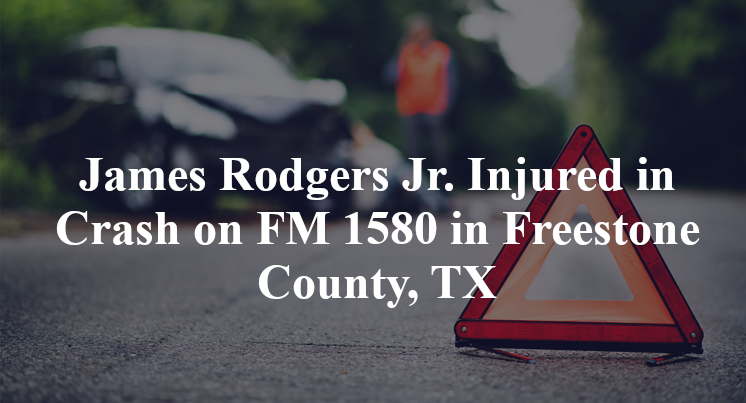 James Rodgers Jr. Injured in Crash on FM 1580 in Freestone County, TX