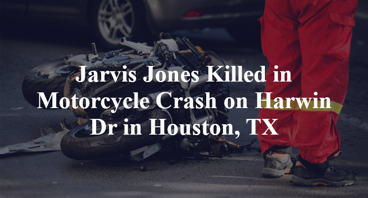 Jarvis Jones Killed in Motorcycle Crash on Harwin Dr in Houston, TX