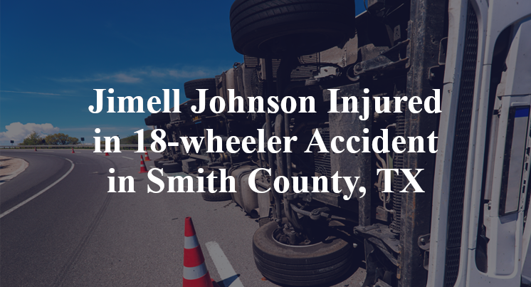 jimell johnson 18-wheeler accident Smith County, TX