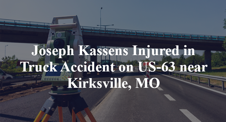 Joseph Kassens Injured in Truck Accident on US-63 near Kirksville, MO