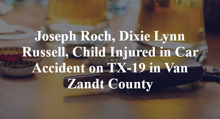 Joseph Roch, Dixie Lynn Russell, Child Injured in Car Accident on TX-19 in Van Zandt County