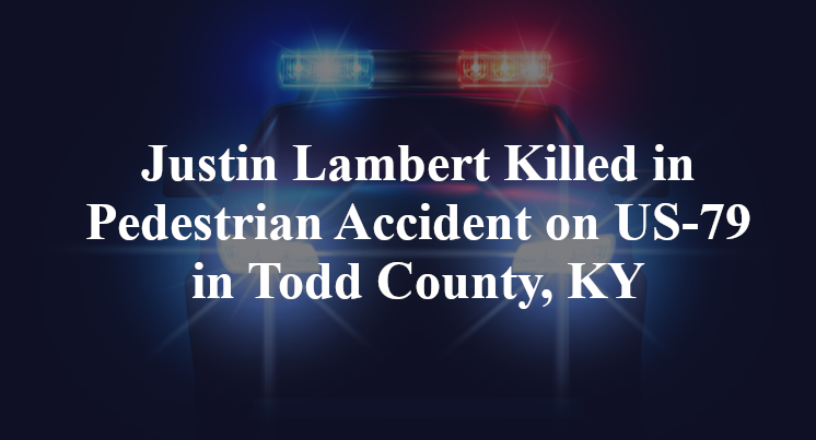 Justin Lambert Killed in Pedestrian Accident on US-79 in Todd County, KY