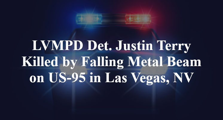 LVMPD Det. Justin Terry Killed by Falling Metal Beam on US-95 in Las Vegas, NV
