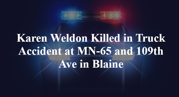 Karen Weldon Killed in Truck Accident at MN-65 and 109th Ave in Blaine
