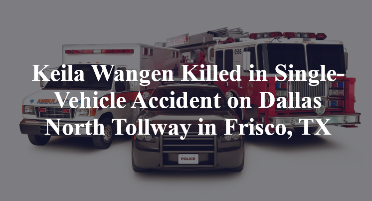 Keila Wangen Killed in Single-Vehicle Accident on Dallas North Tollway in Frisco, TX