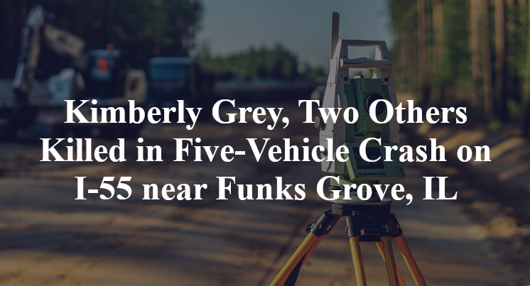 Kimberly Grey, Two Others Killed in Five-Vehicle Crash on I-55 near Funks Grove, IL