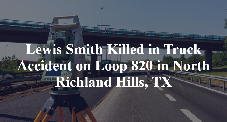Lewis Smith Killed in Truck Accident on Loop 820 in North Richland Hills, TX