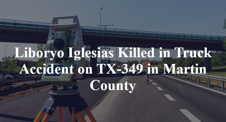 Liboryo Iglesias Killed in Truck Accident on TX-349 in Martin County