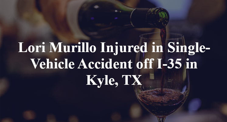 Lori Murillo Injured in Single-Vehicle Accident off I-35 in Kyle, TX