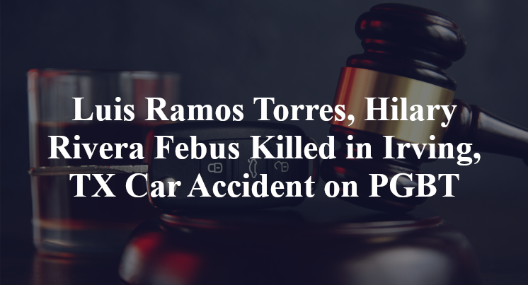 Luis Ramos Torres, Hilary Rivera Febus Killed in Irving, TX Car Accident on PGBT