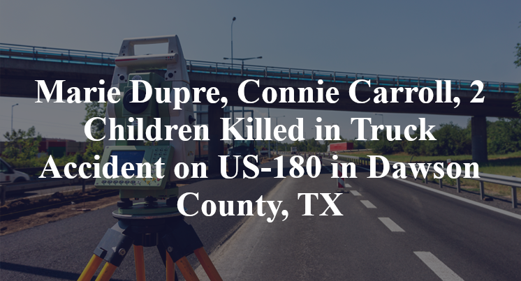 Marie Dupre, Connie Carroll, 2 Children Killed in Truck Accident on US-180 in Dawson County, TX