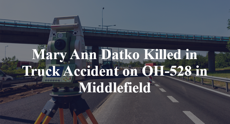 Mary Ann Datko Killed in Truck Accident on OH-528 in Middlefield