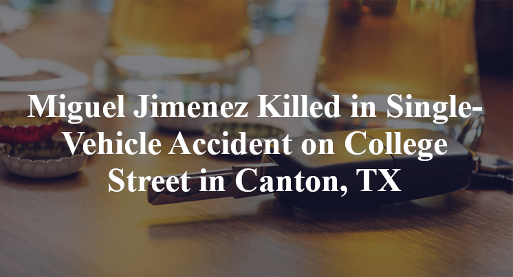 Miguel Jimenez Killed in Single-Vehicle Accident on College Street in Canton, TX