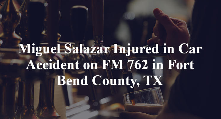 Miguel Salazar Injured in Car Accident on FM 762 in Fort Bend County, TX