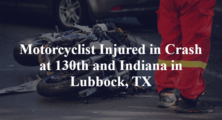 Motorcyclist Injured in Crash at 130th and Indiana in Lubbock, TX