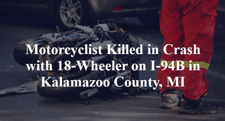 Motorcyclist Killed in Crash with 18-Wheeler on I-94B in Kalamazoo County, MI