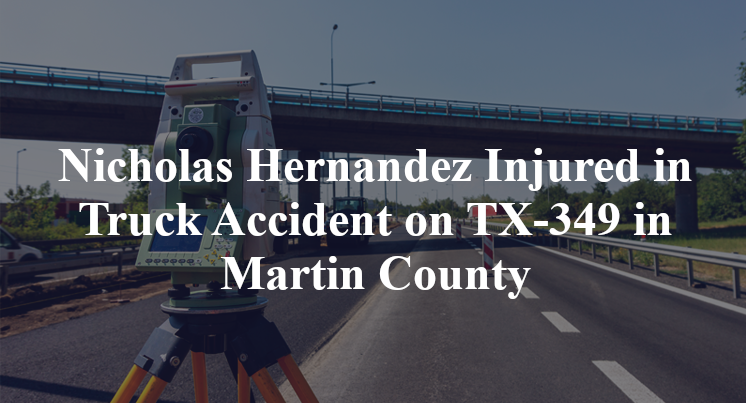 Nicholas Hernandez Injured in Truck Accident on TX-349 in Martin County