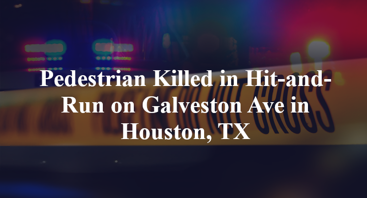 Pedestrian Killed in Hit-and-Run on Galveston Ave in Houston, TX