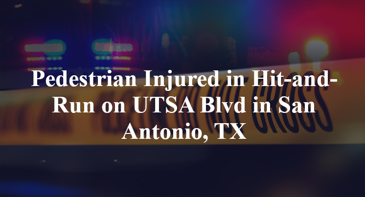 Pedestrian Injured in Hit-and-Run on UTSA Blvd in San Antonio, TX
