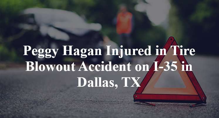 Peggy Hagan Injured in Tire Blowout Accident on I-35 in Dallas, TX