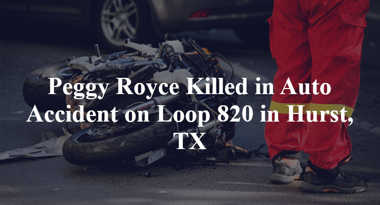 Peggy Royce Killed in Motorcycle  Accident on Loop 820 in Hurst, TX