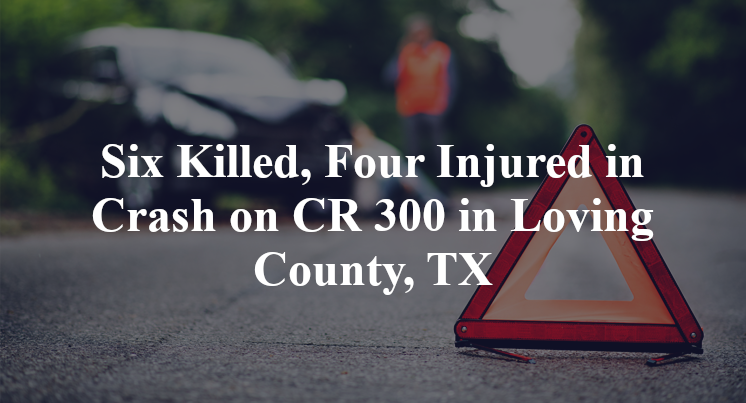 leoncio tavera-trejo, marco antonio tavera-trejo, ernestro lugo, efrain cruz-camacho, christopher villareal, alejandro diaz killed in crash on CR 300 in Loving county, TX