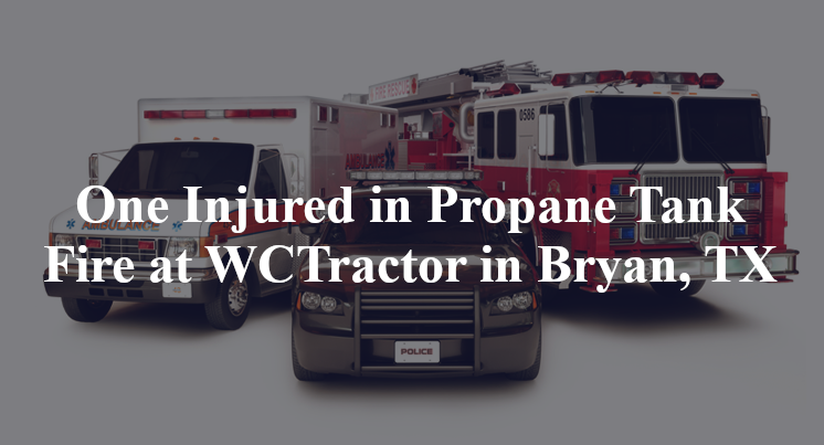 One Injured in Propane Tank Fire at WCTractor in Bryan, TX