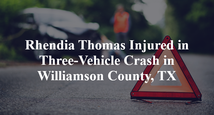 Rhendia Thomas Injured in Three-Vehicle Crash in Williamson County, TX