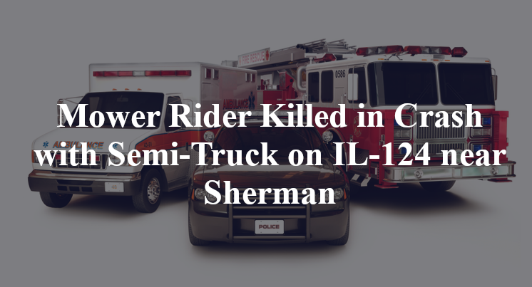 Mower Rider Killed in Crash with Semi-Truck on IL-124 near Sherman