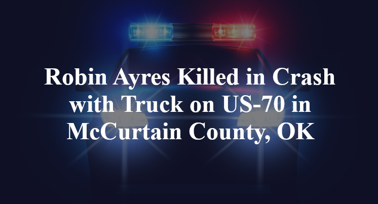 Robin Ayres Killed in Crash with Truck on US-70 in McCurtain County, OK