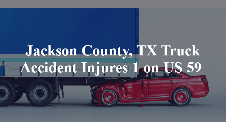 rocky lee leblanc Jackson County, TX Truck Accident US 59