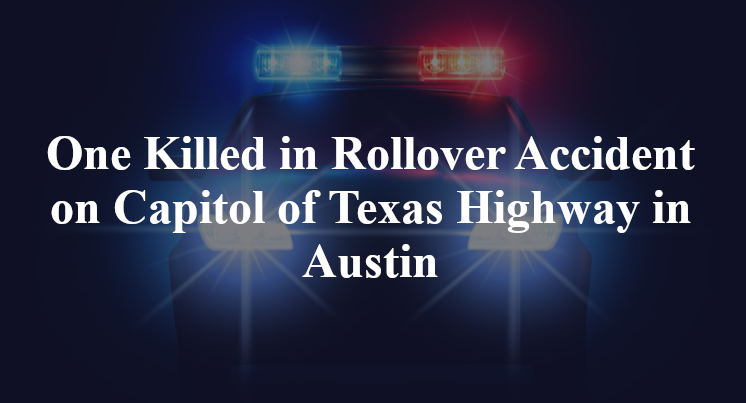 One Killed in Rollover Accident on Capitol of Texas Highway in Austin