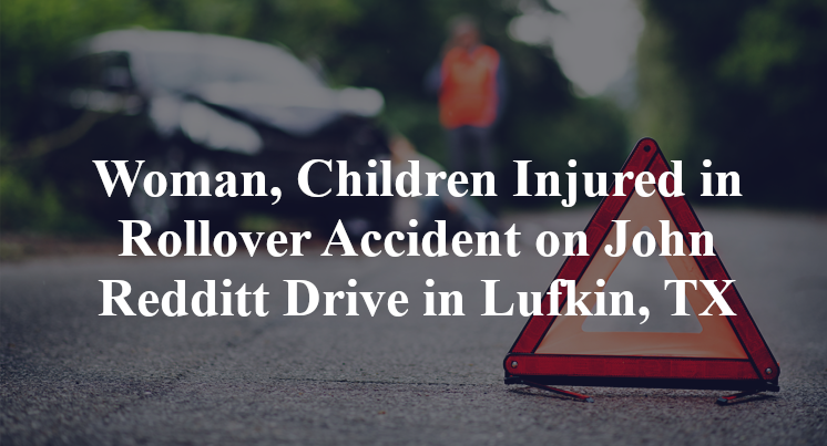 Woman, Children Injured in Rollover Accident on John Redditt Drive in Lufkin, TX