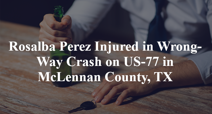 Rosalba Perez Injured in Wrong-Way Crash on US-77 in McLennan County, TX