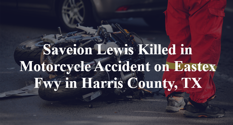Saveion Lewis Killed in Motorcycle Accident on Eastex Fwy in Harris County, TX