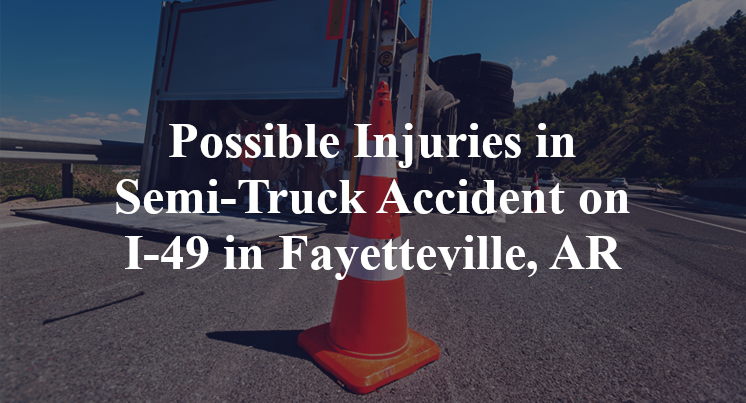 Possible Injuries in Semi-Truck Accident on I-49 in Fayetteville, AR