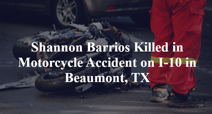 Shannon Barrios Killed in Motorcycle Accident on I-10 in Beaumont, TX